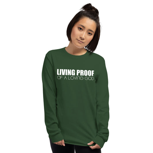 LIVING PROOF OF A LOVING GOD Unisex Long Sleeve Shirt