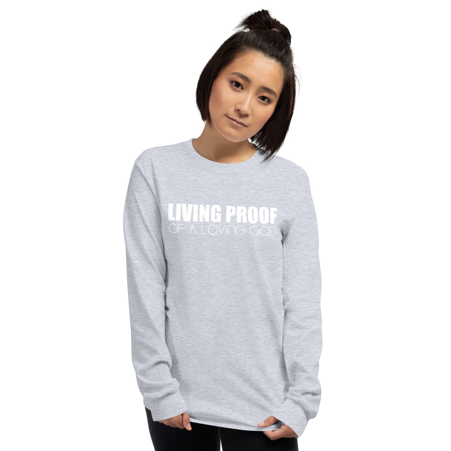 LIVING PROOF OF A LOVING GOD Unisex Long Sleeve Shirt