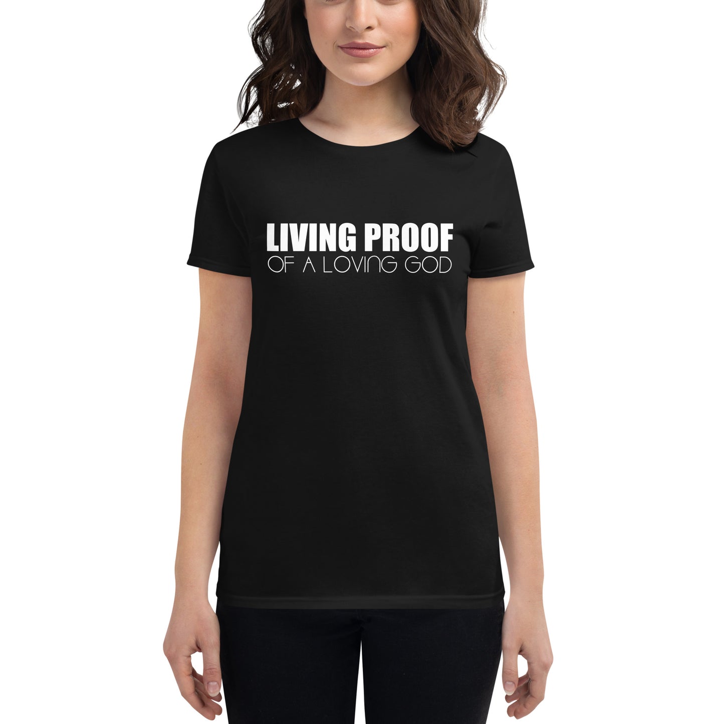 LIVING PROOF OF A LOVING GOD Women's short sleeve t-shirt