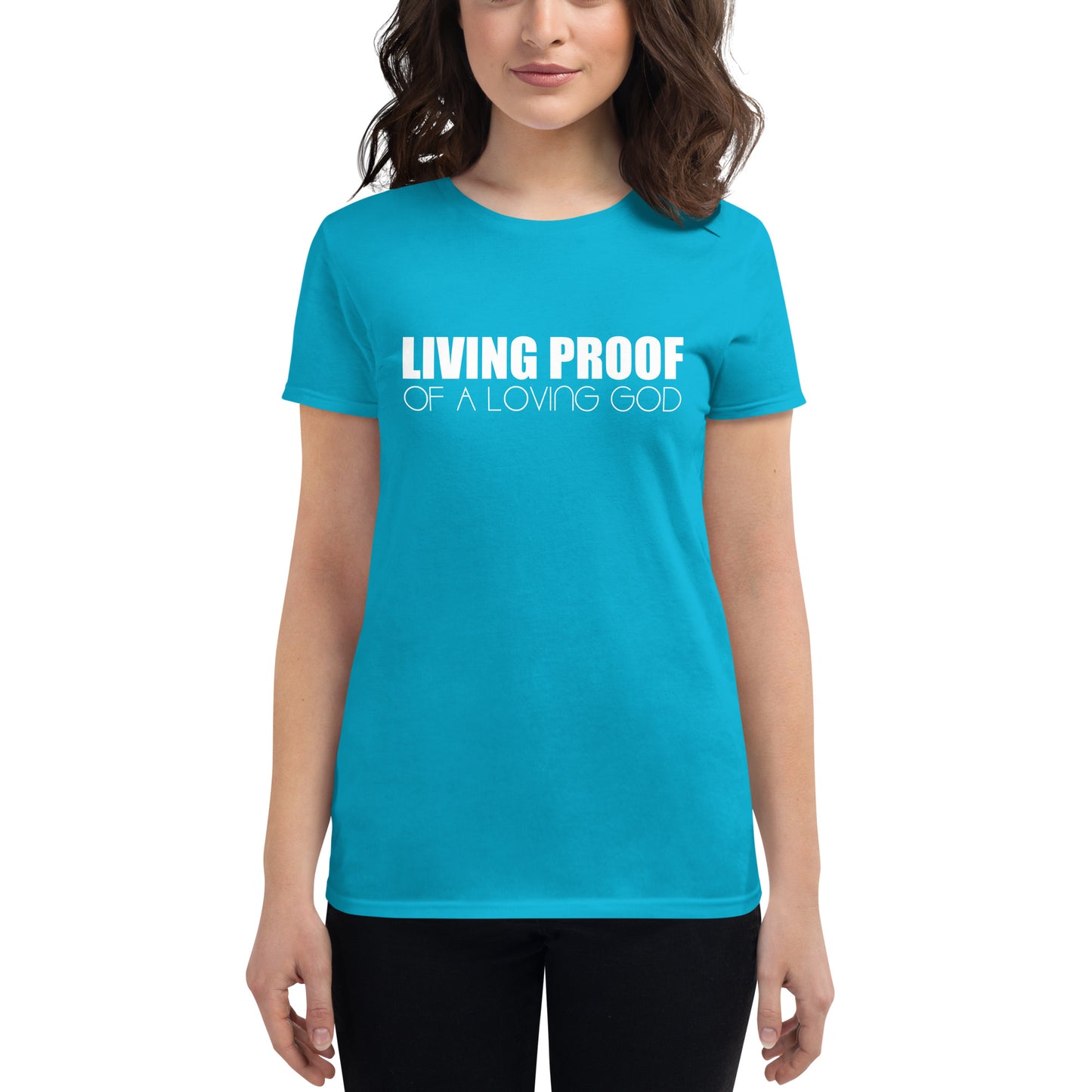 LIVING PROOF OF A LOVING GOD Women's short sleeve t-shirt