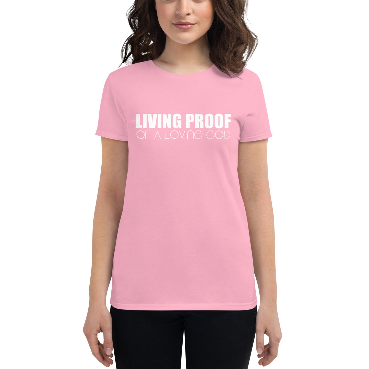 LIVING PROOF OF A LOVING GOD Women's short sleeve t-shirt