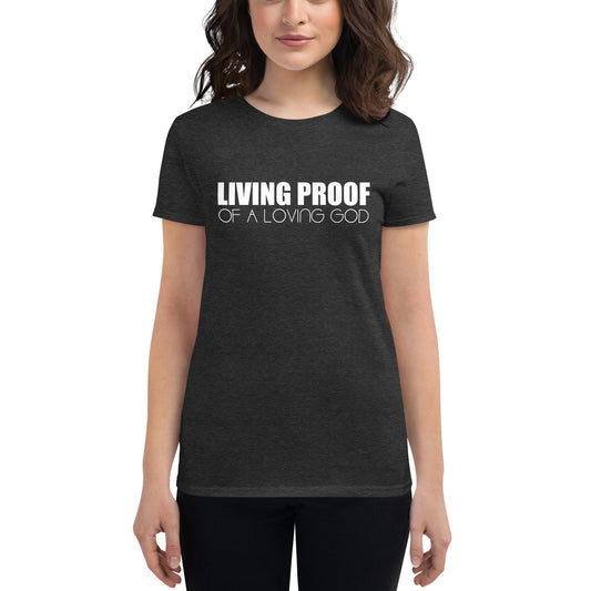 LIVING PROOF OF A LOVING GOD Women's short sleeve t-shirt