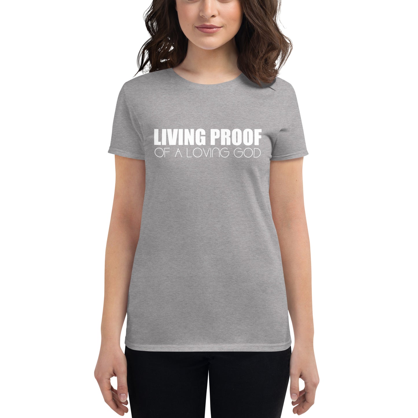 LIVING PROOF OF A LOVING GOD Women's short sleeve t-shirt