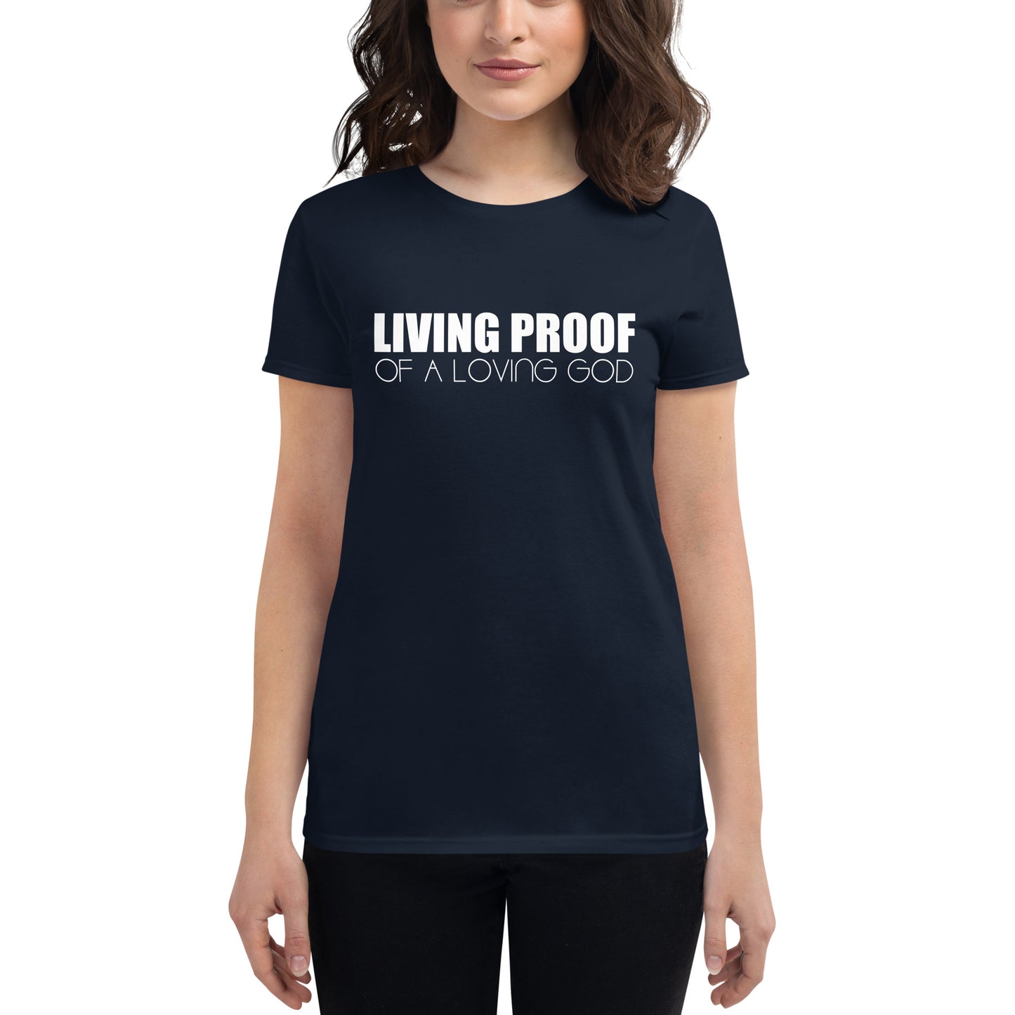 LIVING PROOF OF A LOVING GOD Women's short sleeve t-shirt