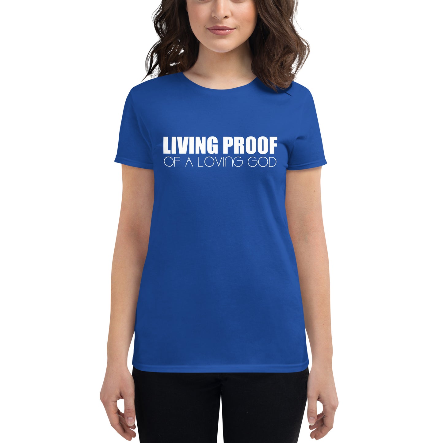 LIVING PROOF OF A LOVING GOD Women's short sleeve t-shirt